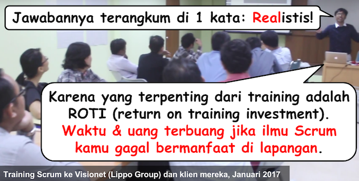 Jawabannya: realistis. Karena yang penting dari training adalah ROTI. Training harus bermanfaat di lapangan.